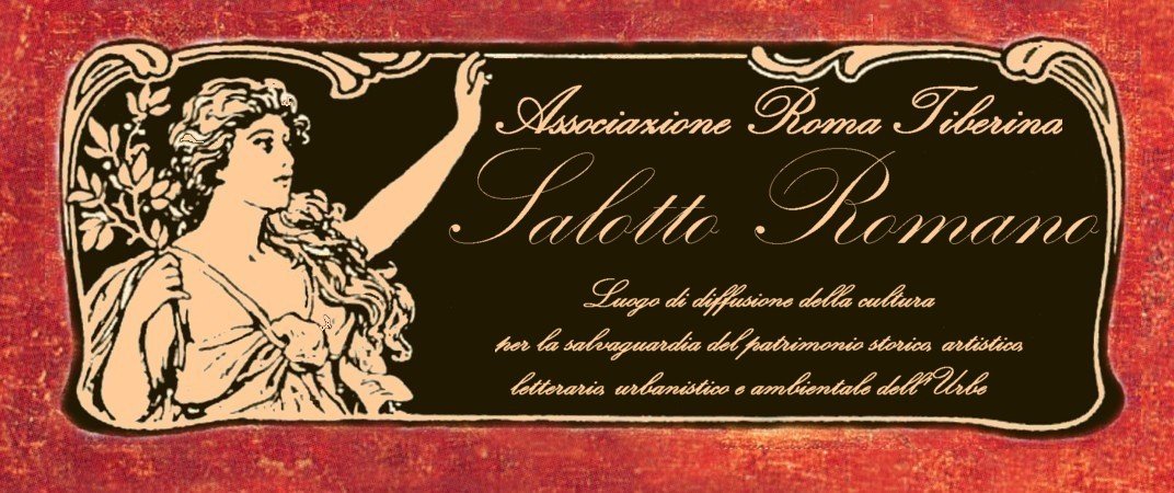 Associazione Roma Tiberina – Salotto Romano, luogo di diffusione della cultura per la salvaguardia del patrimonio storico, artistico, letterario, urbanistico e ambientale dell’Urbe